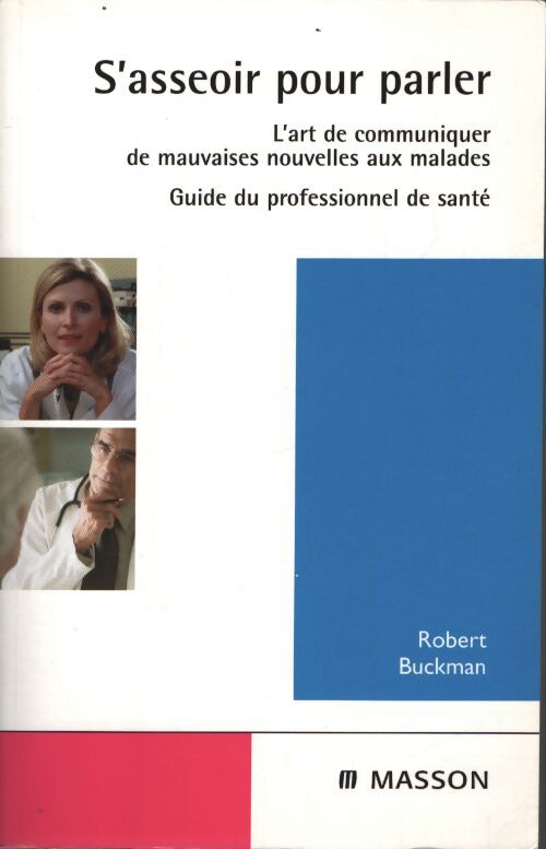 S'asseoir pour parler : L'art de communiquer de mauvaises nouvelles aux malades - Robert Buckman - Livre
