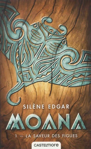 Moana T1 : La Saveur des figues - Silène Edgar - Livre