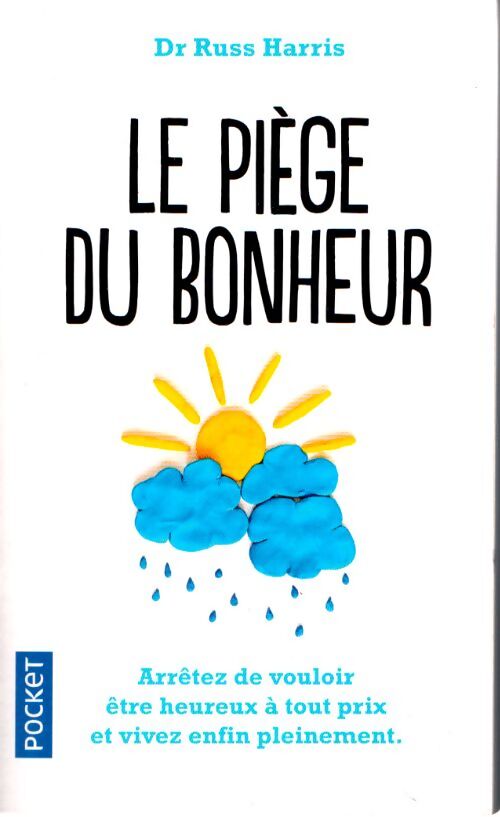 Le piège du bonheur : Créez la vie que vous voulez - Russ Harris - Livre