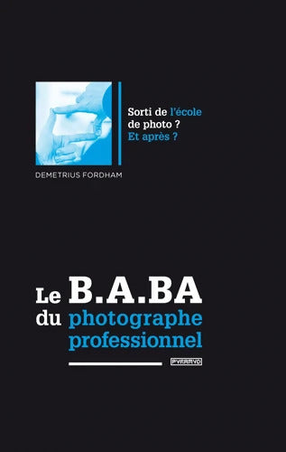 Le B. A. BA du photographe professionnel - Demetrius Fordham - Livre
