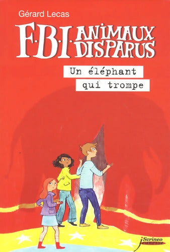 FBI animaux disparus - Un éléphant qui trompe - Gérard Lecas - Livre