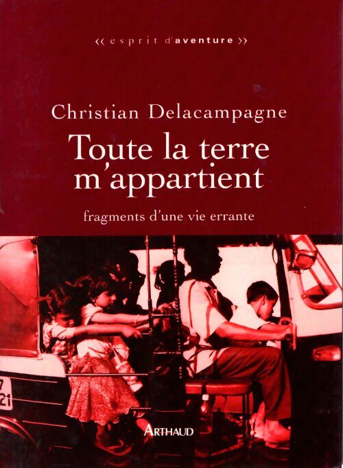 Toute la terre m'appartient : Fragments d'une vie errante - Christian Delacampagne - Livre
