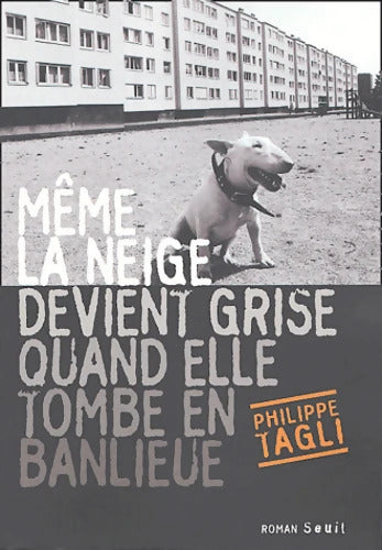 Même la neige devient grise quand elle tombe en banlieue - Philippe Tagli - Livre