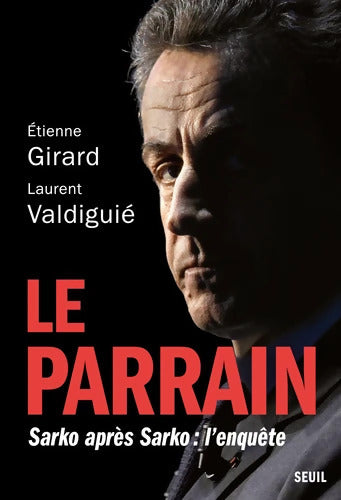 Le Parrain : Sarko après Sarko : l'enquête - Etienne Girard - Livre