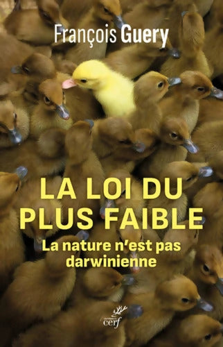 La loi du plus faible - La nature n'est pas darwinienne - François Guéry - Livre