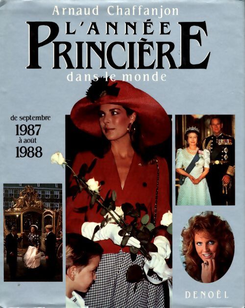 L'année princière dans le monde. 1988. De septembre 1987 à août 1988 - Arnaud Chaffanjon - Livre