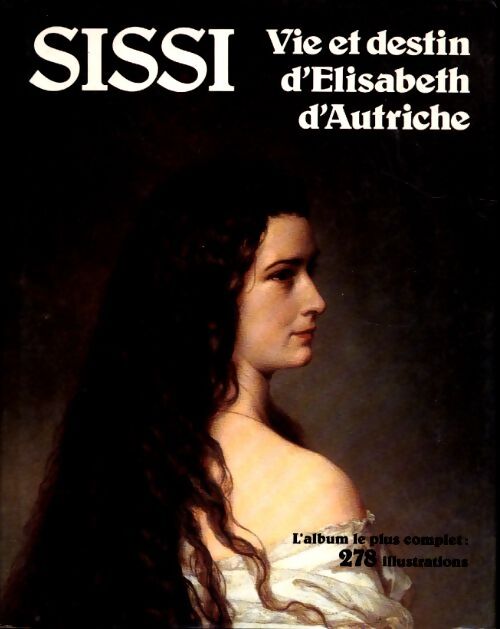 Sissi. Vie et destin d'Elisabeth d'Autriche - Raymond Chevrier - Livre