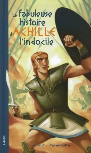 La fabuleuse histoire d'Achille l'indocile - Luc Lefort - Livre