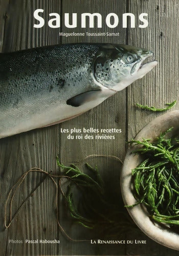 Saumons : Les plus belles recettes du roi des rivières - Maguelonne Toussaint-Samat - Livre