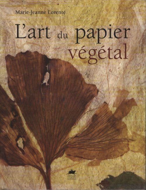 L'art du papier végétal : Nouvelle édition - Marie-jeanne Lorenté - Livre