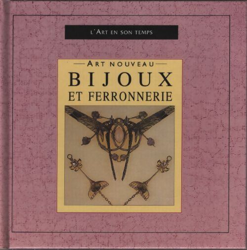 Art nouveau : Bijoux et ferronnerie - Lise-Eliane Pomier - Livre