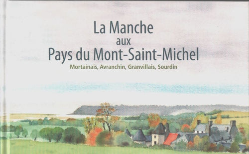 La Manche au pays du Mont-Saint-Michel - Jean-Luc Legros - Livre