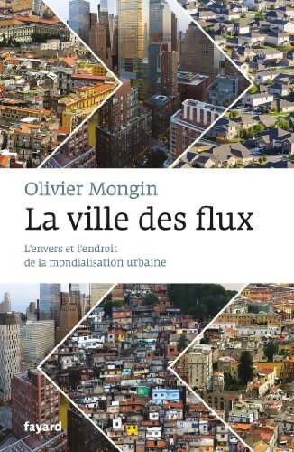 La ville des flux : L'envers et l'endroit de la mondialisation urbaine - Olivier Mongin - Livre