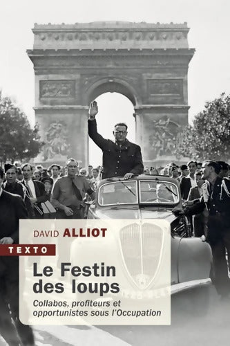 Le festin des loups : Collabos profiteurs et opportunistes sous l'Occupation - David Alliot - Livre
