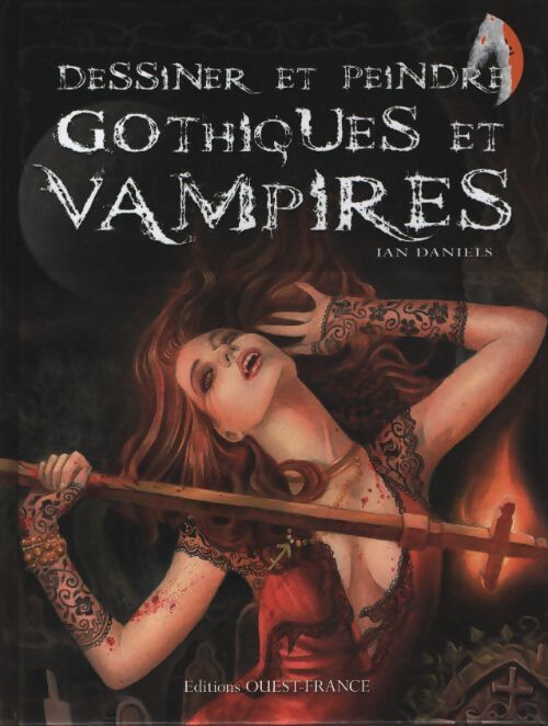 Dessiner et peindre gothiques et vampires - Ian Daniels - Livre