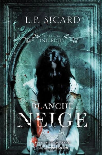 Blanche-Neige : Les contes interdits - Louis-Pier Sicard - Livre