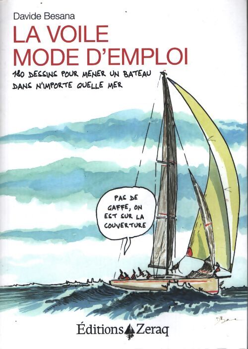 La voile mode d'emploi : 180 dessins pour mener un bateau dans nžimporte quelle mer - Davide Besana - Livre
