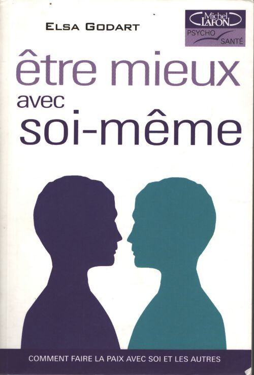 Être mieux avec soi-meme. Comment faire la paix avec soi et les autres - Elsa Godart - Livre