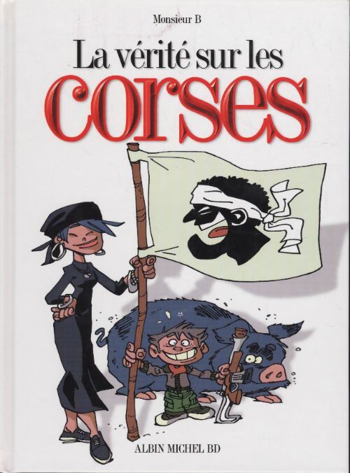 La vérité sur les corses - Monsieur B. - Livre