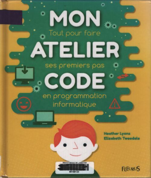 Mon atelier code : Tout pour faire ses premiers pas en programmation informatique - Heather Lyons - Livre