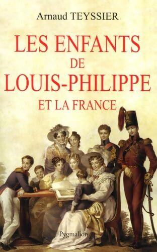 Les enfants de Louis-Philippe et la France - Arnaud Teyssier - Livre