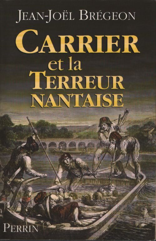 Carrier et la terreur nantaise - Jean-Joël Brégeon - Livre