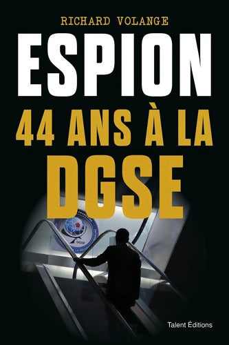 Espion 44 ans à la DGSE - Richard Volange - Livre