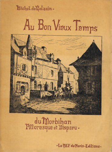 Au bon vieux temps du Morbihan pittoresque et disparu - De Galzain Michel - Livre