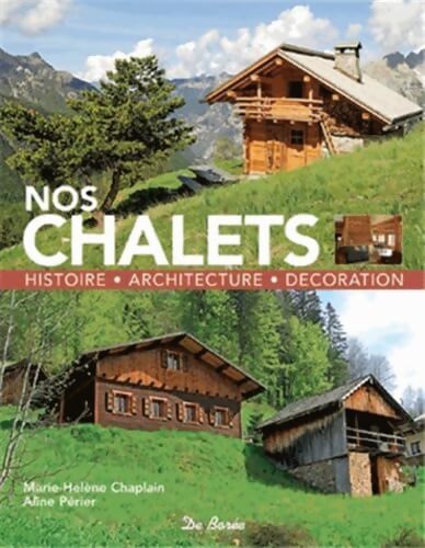 Nos chalets : Histoire, architecture, décoration - Marie-Hélène Chaplain - Livre