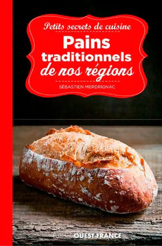 Petits secrets de cuisine. Pains traditionnels de nos régions - Sébastien Merdrignac - Livre