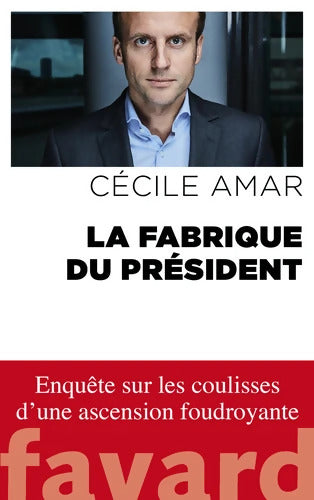 La Fabrique du Président - Cécile Amar - Livre