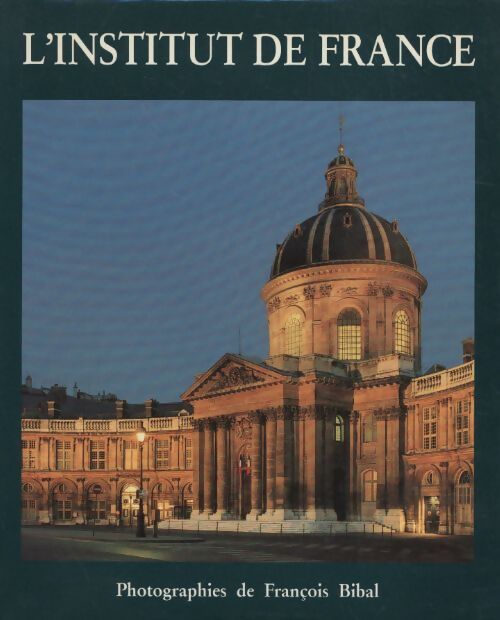 L'institut de France - François Bibal - Livre