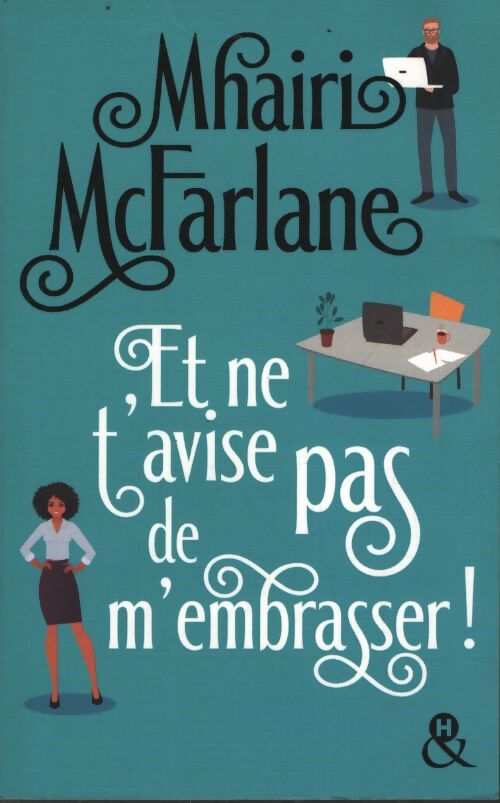 Et ne t'avise pas de m'embrasser : « l'équilibre parfait entre comédie romantique et émotions... A lire absolument ! » grazia uk - Mhairi McFarlane - Livre
