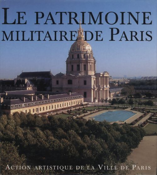 Le patrimoine militaire de Paris - Béatrice De Andia - Livre