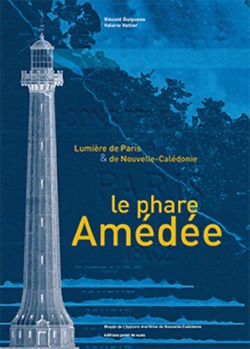 Le phare Amédée. Lumière de Paris et de Nouvelle-Calédonie - Vincent Guigueno - Livre