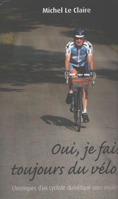Oui je fais toujours du vélo - Michel Le Claire - Livre