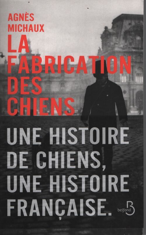 La fabrication des chiens - Agnès Michaux - Livre