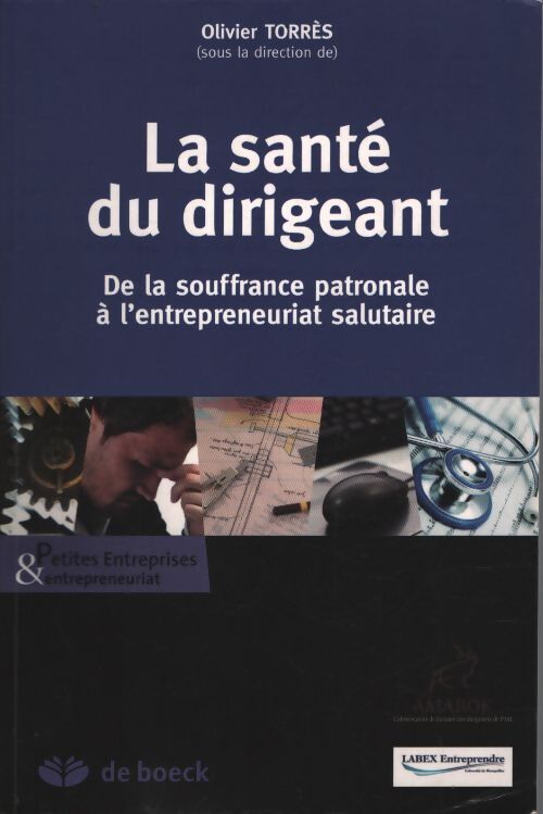 La santé du dirigeant : De la souffrance patronale à l'entrepreneuriat salutaire - Torres Olivier - Livre