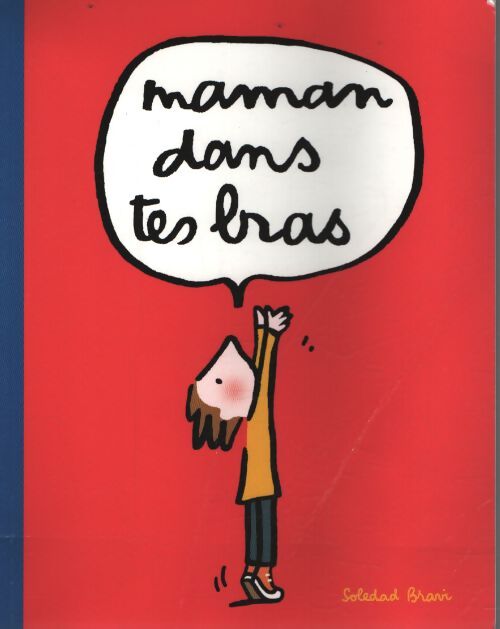 Maman dans tes bras - Soledad Bravi - Livre