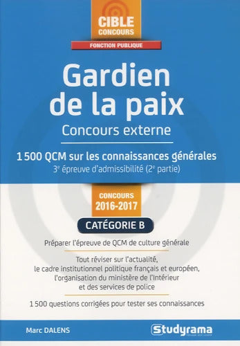 Gardien de la paix - Concours externe catégorie B : Concours externe 1000 QCM sur les connaissances générales - Marc Dalens - Livre