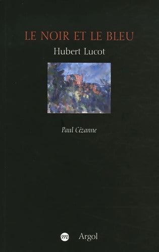 Le noir et le bleu - Hubert Lucot - Livre