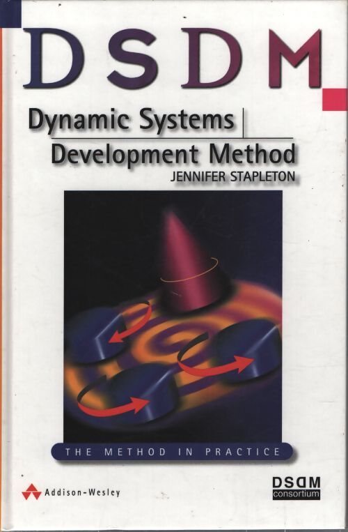Dsdm dynamic systems development method : The method in practice - Jennifer Stapleton - Livre