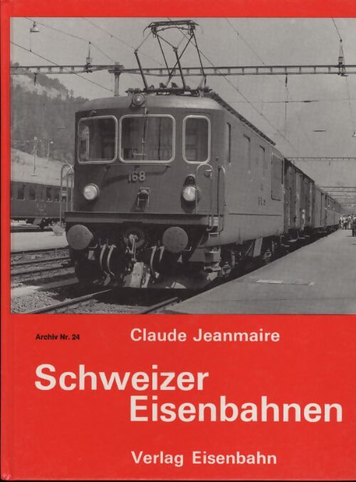 Schweizer eisenbahnen : Beruhmte triebfahrzeuge auf schweizerischen eisenbahngleisen - Claude Jeanmaire - Livre