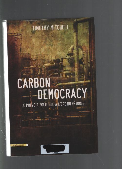 Carbon democracy : Le pouvoir politique à l'ère du pétrole - Timothy Mitchell - Livre