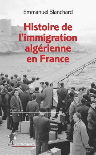 Histoire de l'immigration algérienne en France - Emmanuel Blanchard - Livre