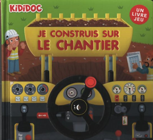 Je construis sur le chantier - grand livre animé kididoc - dès 4 ans - Anne-Sophie Baumann - Livre