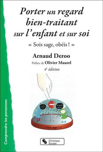 Porter un regard bien-traitant sur l'enfant et sur soi : Sois sage obéis ! - Arnaud Deroo - Livre