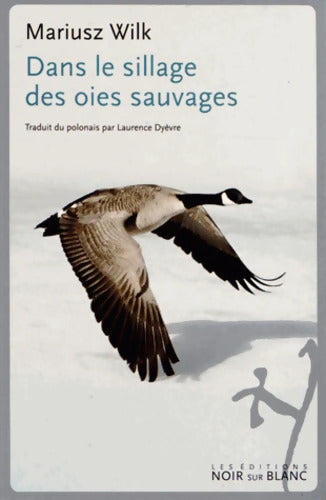 DANS LE SILLAGE DES OIES SAUVAGES - WILK MARIUSZ - Livre