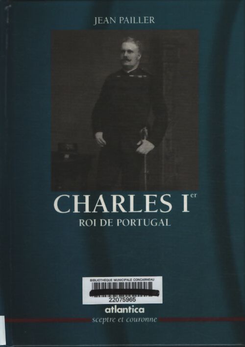Charles ier roi de Portugal - Jean Pailler - Livre