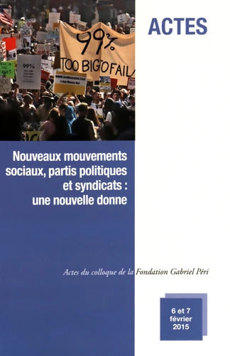 Nouveaux mouvements sociaux partis politiques et syndicats : Une nouvelle donne: Actes du colloque de la Fondation Gabriel Péri 6 et 7 février 2015 Université Paris 8 - Collectif - Livre